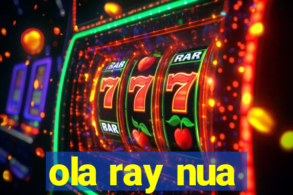 ola ray nua